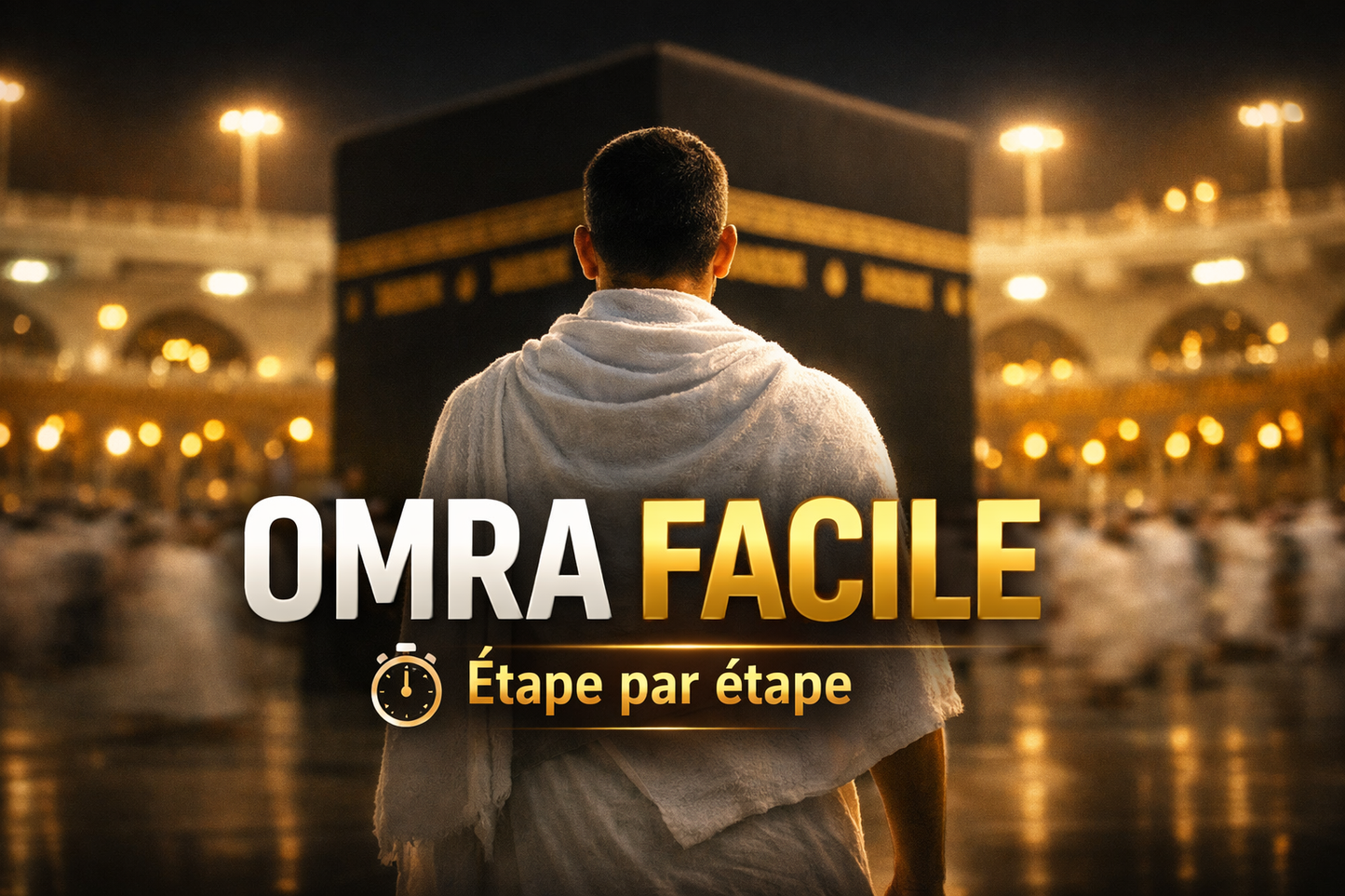 Omra facile et rapide (Étapes simples à suivre)