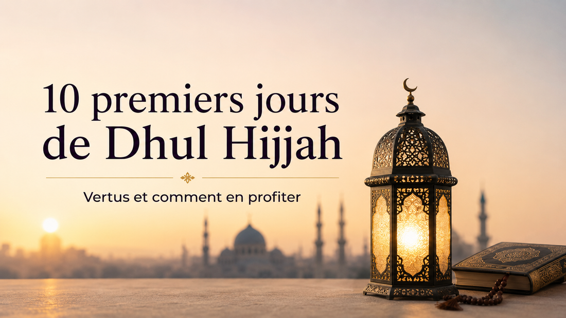 10 premiers jours de Dhul Hijjah : vertus et comment en profiter