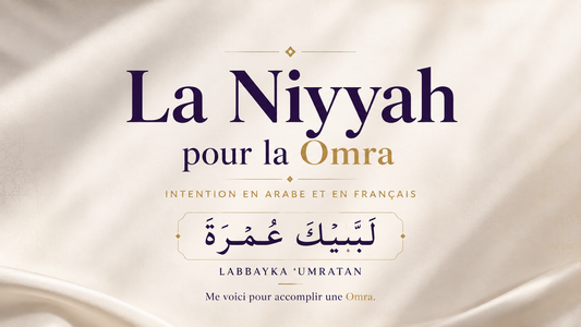 Comment faire la Niyyah pour la Omra ? Intention en arabe, phonétique et français