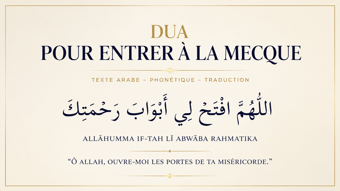 Dua pour entrer à La Mecque : texte arabe, phonétique et signification
