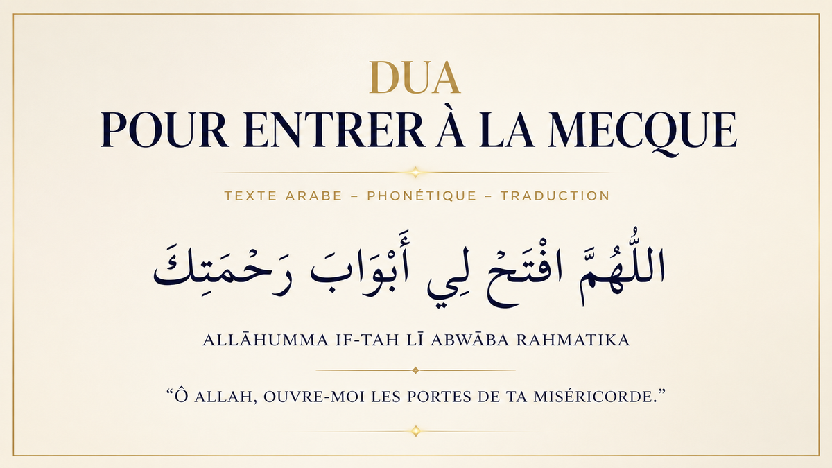Dua pour entrer à La Mecque : texte arabe, phonétique et signification