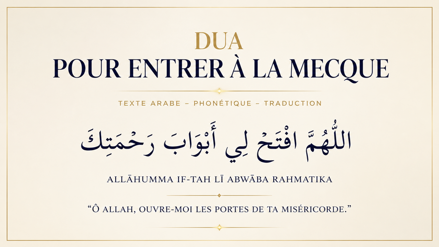 Dua pour entrer à La Mecque : texte arabe, phonétique et signification