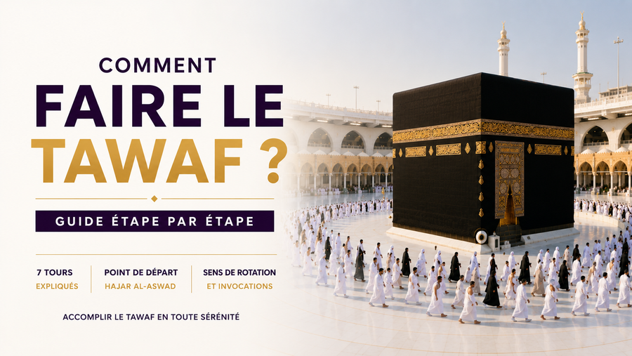 Comment effectuer le Tawaf ? Guide complet étape par étape