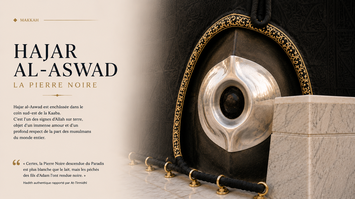 Hajar al-Aswad (La Pierre Noire) : histoire, origine, mérites et place dans le Hajj et la Omra