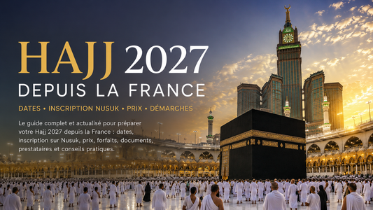 Hajj 2027 France : dates, inscription Nusuk, prix et démarches