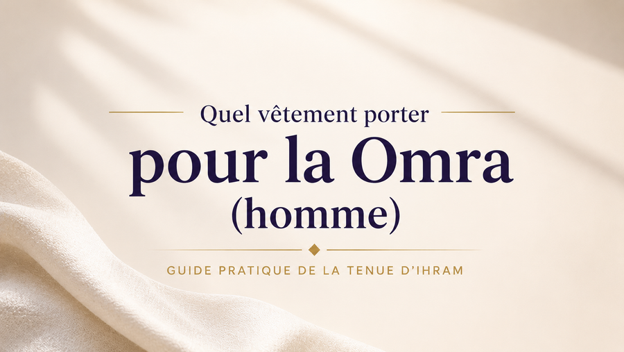 Quel vêtement porter pour la Omra pour un homme ? Guide de la tenue d’Ihram
